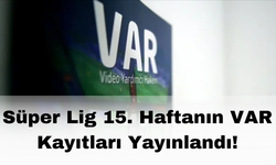 Süper Lig 15. Haftanın VAR Kayıtları Yayınlandı!