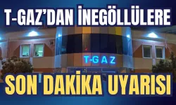 T-GAZ'dan İnegöllülere SON DAKİKA Uyarısı