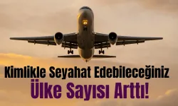 Türk Vatandaşlarına Müjde: Kimlikle Seyahat Edebileceğiniz Ülke Sayısı Arttı!