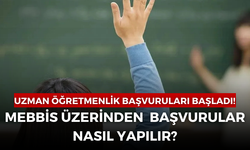 Uzman Öğretmenlik ve Başöğretmenlik Başvuruları Başladı! MEBBİS Üzerinden Uzman Öğretmenlik Başvuruları Nasıl Yapılır?