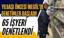 Yılbaşı Öncesi İnegöl'de Denetimler Başladı! 65 İşyeri Denetlendi