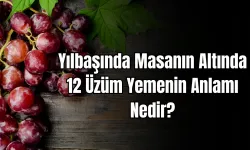 Yılbaşında Masanın Altında 12 Üzüm Yemenin Anlamı Nedir?