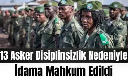 13 Asker Disiplinsizlik Nedeniyle İdama Mahkum Edildi