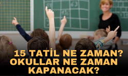 15 Tatil Ne Zaman? Okullar Ne Zaman Kapanacak?