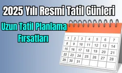 2025 Yılı Resmi Tatil Günleri ve Uzun Tatil Planlama Fırsatları