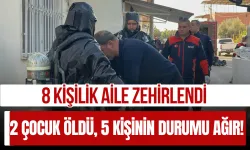 8 Kişilik Aile Zehirlendi: 2 Çocuk Öldü, 5 Kişinin Durumu Ağır!