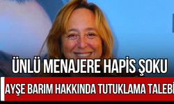 Ünlü Menajer Ayşe Barım Hakkında Tutuklama Talebi