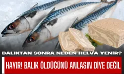 Balıktan Sonra Neden Helva Yenir? Hayır Balık Öldüğünü Anlasın Diye Değil!