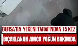 Bursa'da Yeğeni Tarafından 15 Kez Bıçaklanan Amca Yoğun Bakımda!