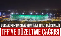 Bursaspor’un Stadyum İsmi Hala Değişmedi! TFF’ye Düzeltme Çağrısı