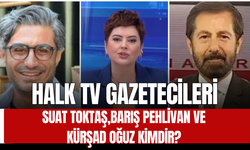 HALK TV gazetecileri Suat Toktaş, Barış Pehlivan ve Kürşad Oğuz Kimdir?
