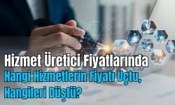 Hizmet Üretici Fiyatlarında Büyük Değişim! Hangi Hizmetlerin Fiyatı Uçtu, Hangileri Düştü? Tüik Açıkladı!