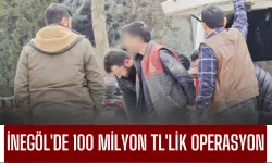 İnegöl'de 100 Milyon TL'lik Operasyon