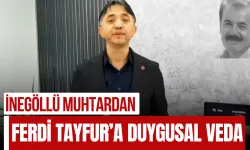 İnegöllü Muhtardan Ferdi Tayfur’a Duygusal Veda