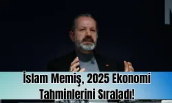 İslam Memiş, 2025 Ekonomi Tahminlerini Sıraladı!