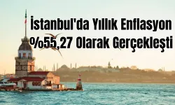 İstanbul'da Yıllık Enflasyon %55,27 Olarak Gerçekleşti!