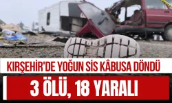 Kırşehir'de Yoğun Sis Kâbusa Döndü: 3 Ölü, 18 Yaralı