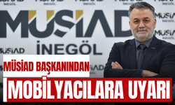 MÜSİAD Başkanından Mobilyacılara Uyarı