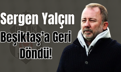 Sergen Yalçın Beşiktaş’a Geri Döndü!