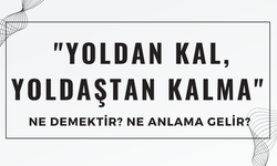 "Yoldan Kal, Yoldaştan Kalma" Atasözü Ne Demek? Ne Anlama Geliyor? Bu Atasözü Bursa’dan Çıktı!