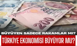 Türkiye Ekonomisi Büyüyor Mu? Yoksa Büyüyen Sadece Rakamlar Mı? İşte Ekonomide Şaşırtan Rakamlar!