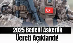 2025 Bedelli Askerlik Ücreti Açıklandı!