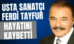 Usta Sanatçı Ferdi Tayfur Hayatını Kaybetti