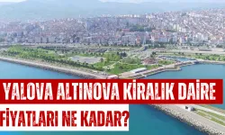 Yalova Altınova Kiralık Daire Fiyatları Ne Kadar? Yalova Altınova’da 5.000 TL’den Az Kiralık Daire Var mı?