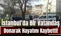 İstanbul’da Bir Vatandaş Donarak Hayatını Kaybetti!