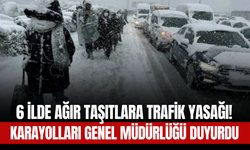 6 İlde Ağır Taşıtlara Trafik Yasağı! Karayolları Genel Müdürlüğü Duyurdu