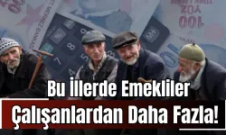 Bu İllerde Emekliler Çalışanlardan Daha Fazla!