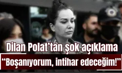 Dilan Polat: “Boşanıyorum, intihar edeceğim!”