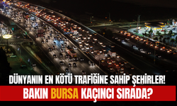 Dünyanın En Kötü Trafiğine Sahip Şehirler! Bakın Bursa Kaçıncı Sırada?