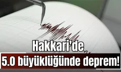 Hakkari'de  5.0 büyüklüğünde deprem!