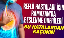 Reflü Hastaları İçin Ramazan'da Beslenme Önerileri: Bu Hatalardan Kaçının!