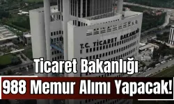 Ticaret Bakanlığı 988 Memur Alımı Yapacak!