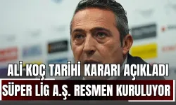 Ali Koç Tarihi Kararı Açıkladı: Süper Lig A.Ş. Resmen Kuruluyor