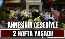 Annesinin cesediyle 2 hafta yaşadı!