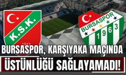 Bursaspor, Karşıyaka Maçında Üstünlüğü Sağlayamadı!