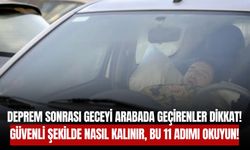 Deprem Sonrası Geceyi Arabada Geçirenler Dikkat! Güvenli Şekilde Nasıl Kalınır, Bu 11 Adımı Okuyun!