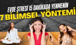 Evde Stresi 15 Dakikada Yenmenin 7 Bilimsel Yöntemi