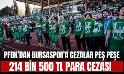 PFDK’dan Bursaspor’a Cezalar Peş Peşe, 214 Bin 500 TL Para Cezası!