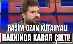 Rasim Ozan Kütahyalı Hakkında Karar Çıktı!