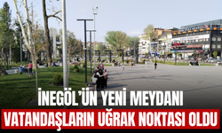 İnegöl’ün Yeni Meydanı Vatandaşların Uğrak Noktası Oldu