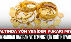 Altında Yön Yeniden Yukarı Mı? Uzmandan Haziran ve Temmuz İçin Kritik Uyarı