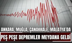 Ankara, Muğla, Çanakkale, Malatya ve Kütahya'da Peş Peşe Depremler Meydana Geldi!