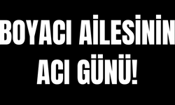 Boyacı Ailesinin Acı Günü!