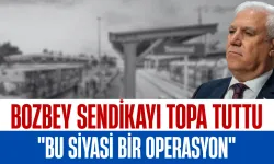 Bozbey Sendikayı Topa Tuttu! “Bu Siyasi Bir Operasyon”