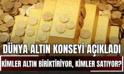 Dünya Altın Konseyi Açıkladı: Kimler Altın Biriktiriyor, Kimler Satıyor?