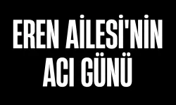 Eren Ailesi'nin Acı Günü